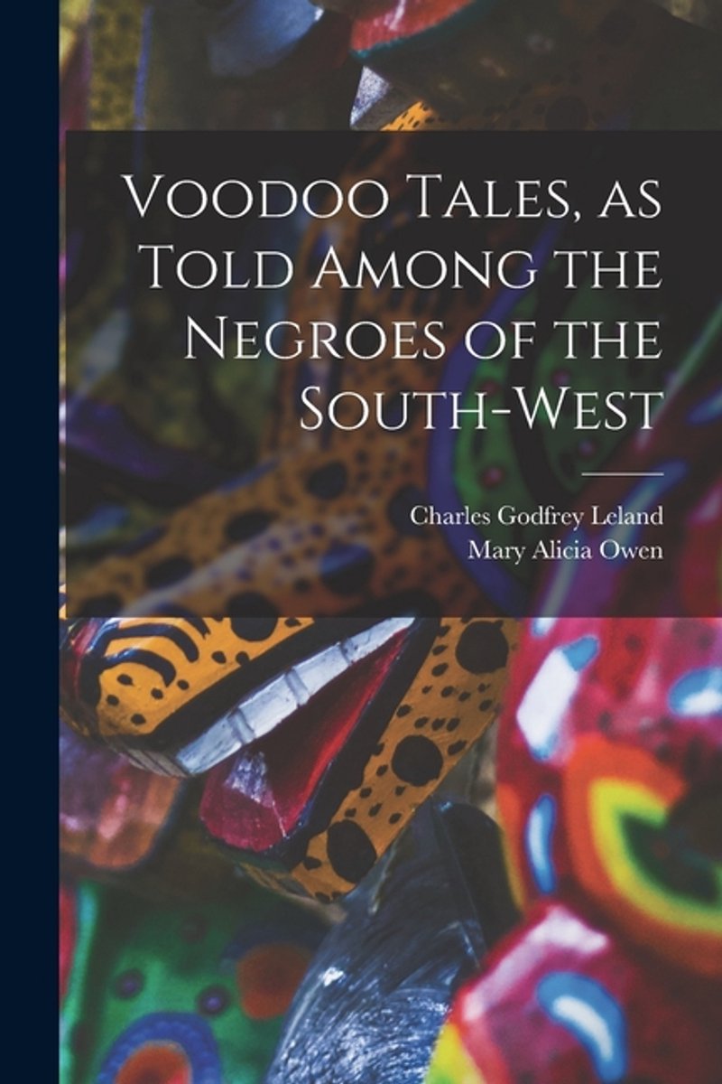 Voodoo Tales, As Told Among The Negroes Of The South-west van Charles Godfrey Leland