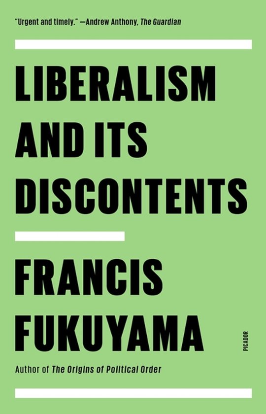 Boek 'Liberalism and Its Discontents' van Francis Fukuyama, met groene kaft en zwarte tekst. "Urgent en tijdig." -Andrew Anthony, The Guardian.