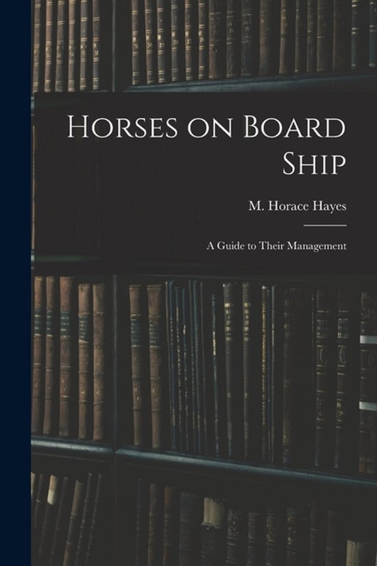 Horses on Board Ship; A Guide to Their Management - cover