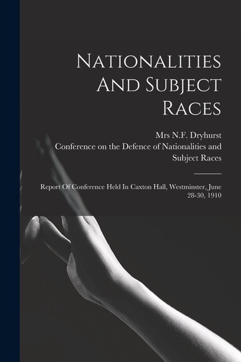 Nationalities And Subject Races; Report Of Conference Held In Caxton Hall, Westminster, June 28-30, 1910 van