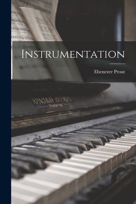 Boek met de titel 'Instrumentation' door Ebenezer Prout, met een close-up van pianotoetsen en muziekbladen.
