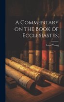 A Commentary on the Book of Ecclesiastes;