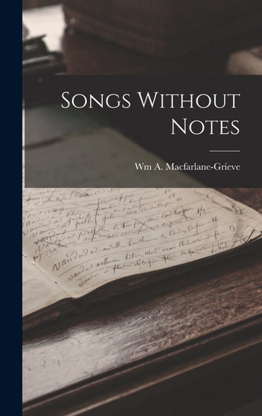 Songs Without Notes, Wm A MacFarlane-Grieve | 9781018497884 | Boeken | bol