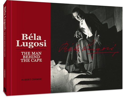 Bela Lugosi: The Man Behind The Cape - cover