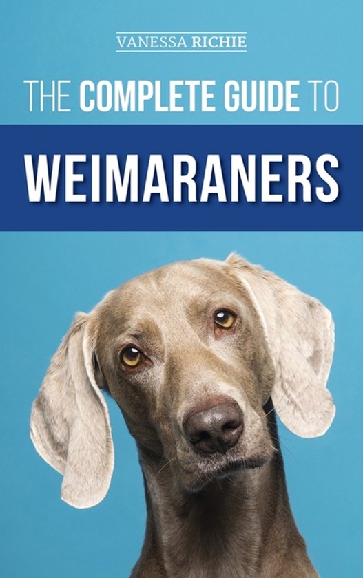 Boekomslag: 'The Complete Guide to Weimaraners' met een close-up van een Weimaraner hond.