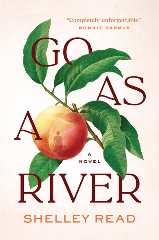 Boekomslag met de titel 'Go As A River' en een perzik aan een tak met bladeren. Bovenin staat 'Completely unforgettable.'