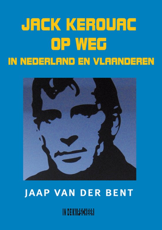 Jaap van der Bent  - Jack Kerouac op weg in Nederland en Vlaanderen (Gesigneerd)