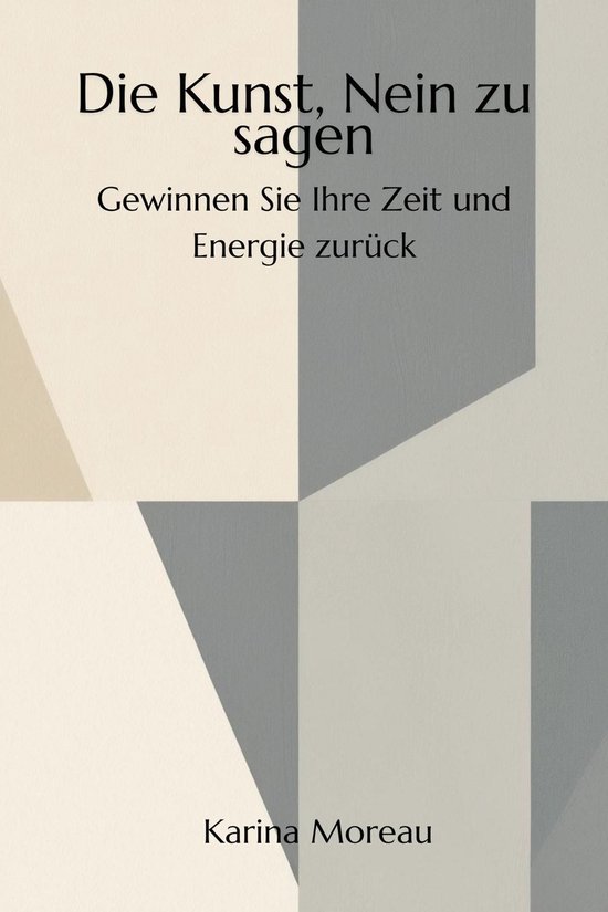 "Die Kunst, Nein zu sagen - Gewinnen Sie Ihre Zeit und Energie zurück"