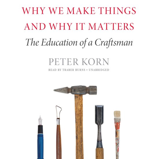 Why We Make Things and Why It Matters - cover