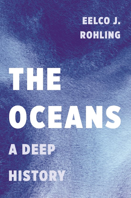 Boekcover met de titel 'The Oceans' en de ondertitel 'A Deep History'. Op de achtergrond een blauw abstract patroon, met de naam EELCO J. ROHLING.