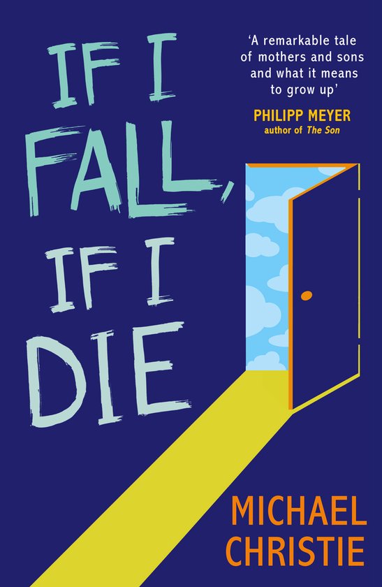 Boekomslag 'If I Fall, If I Die' met een blauwe achtergrond, opengestane deur naar een blauwe lucht en tekst van Philipp Meyer.