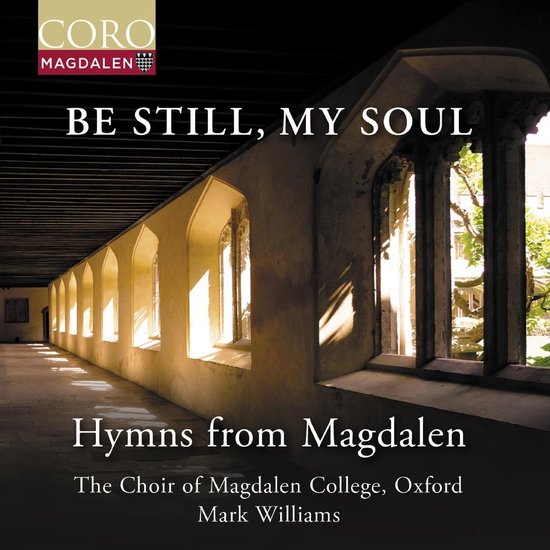 The Choir Of Magdalen College Oxford, Mark Williams - Be Still, My Soul - Hymns From Magdalen (CD)