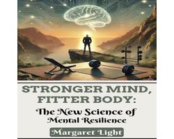Stronger Mind, Fitter Body: The New Science of Mental Resilience