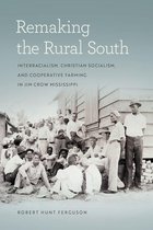 Politics and Culture in the Twentieth-Century South Ser. 23 - Remaking the Rural South