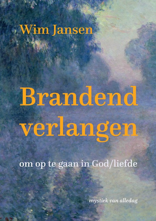 Boekcover met de titel "Brandend verlangen om op te gaan in God/liefde" en de ondertitel "mystiek van alledag".