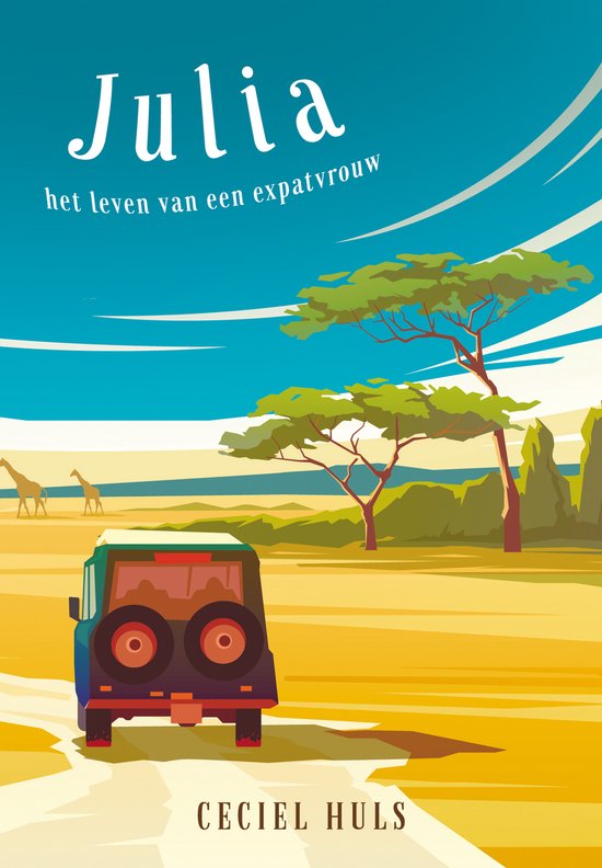 Boekcover met "Julia het leven van een expatvrouw". Een jeep in de savanne met giraffen en bomen.