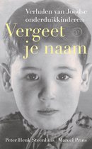 Vergeet je naam. Verhalen van Joodse onderduikkinderen. Peter Henk Steenhuis | Marcel Prins.