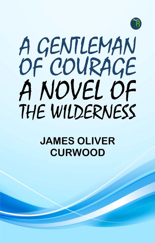 A Gentleman of Courage: A Novel of the Wilderness - cover