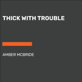 Thick with Trouble