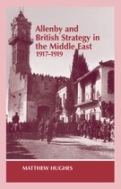 Military History and Policy- Allenby and British Strategy in the Middle East, 1917-1919