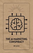 Make Money Online with AI 1 - The AI Marketing Conspiracy: Discover the Truth Behind Successful Campaigns