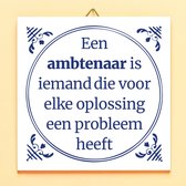 Ditverzinjeniet.nl Tegeltje Een Ambtenaar Is Iemand