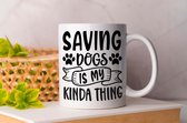 Mok Saving dogs is my kinda thing - pets - honden - liefde - cute - love - dogs - cats and dogs - dog mom - dog dad - cat mom- cat dad - cadeau - huisdieren - vogels - paarden - kip