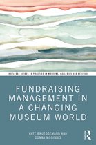 Routledge Guides to Practice in Museums, Galleries and Heritage- Fundraising Management in a Changing Museum World
