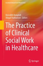 Essential Clinical Social Work Series - The Practice of Clinical Social Work in Healthcare