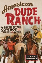 William F. Cody Series on the History and Culture of the American West- American Dude Ranch