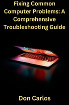 Fixing Common Computer Problems: A Comprehensive Troubleshooting Guide