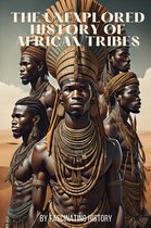 The Unexplored History of African Tribes