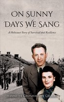 Holocaust Survivor True Stories WWII- On Sunny Days We Sang