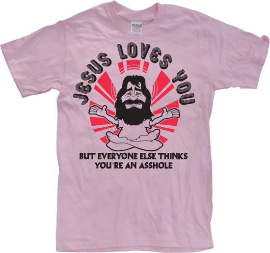 Jesus Loves You, But Everybody Else... - Large - Pink