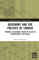 Routledge Innovations in Political Theory- Hegemony and the Politics of Labour