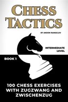How to Play Chess for no Dummies Book 1 - 100 Chess Exercises with Zugzwang and Zwischenzug