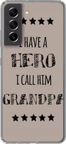 Geschikt voor Samsung Galaxy S21 FE hoesje - Quotes - I have a hero I call him grandpa - Spreuken - Grootvader - Siliconen Telefoonhoesje