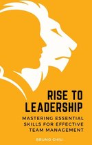 Rise to Leadership: Mastering Essential Skills for Effective Team Management