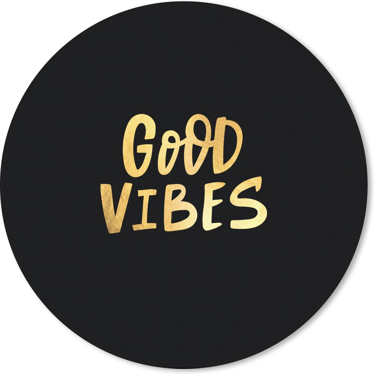 Muismat rond 40x40 cm - Mousepad Tekst - Goud - Luxe - Good vibes only - Zwart - Ronde muismatten