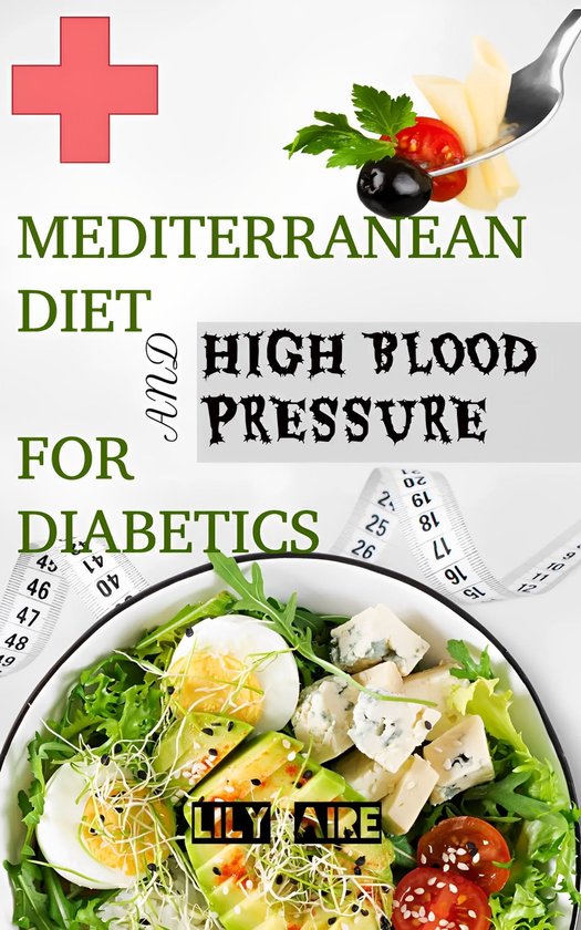 Mediterranean Diet for Diabetics and High Blood Pressure (ebook), Lily Aire