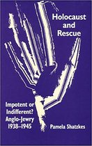 Holocaust and Rescue: Impotent or Indifferent? Anglo-Jewry 1938-1945