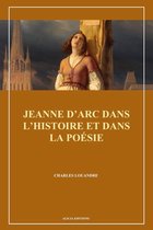 Jeanne d'Arc dans l'histoire et dans la poésie