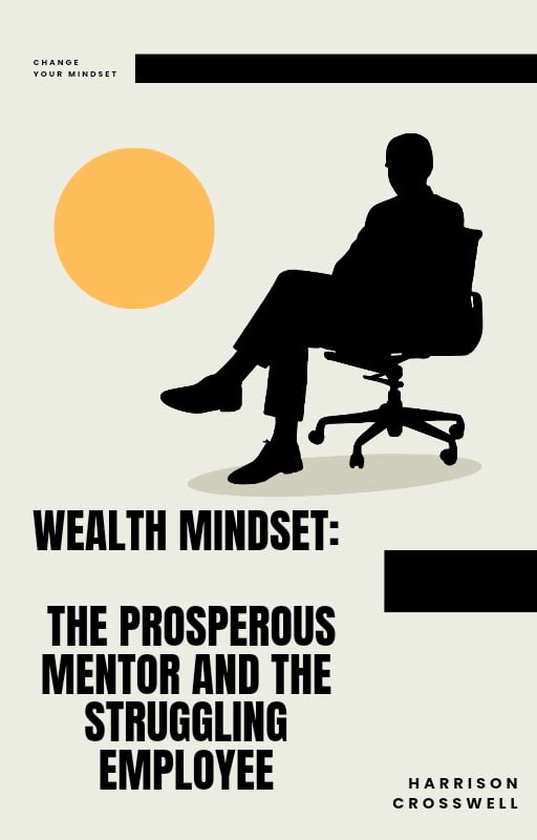 Wealth Mindset The Prosperous Mentor and the Struggling Employee