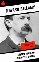 Edward Bellamy: Collected Works