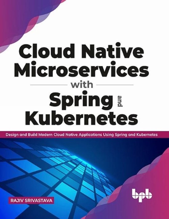 Cloud Native Microservices with Spring and Kubernetes: Design and Build ...