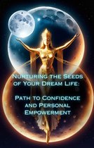 Nurturing the Seeds of Your Dream Life: A Comprehensive Anthology - Path to Confidence and Personal Empowerment