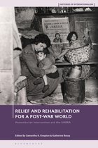Histories of Internationalism- Relief and Rehabilitation for a Post-war World
