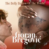 Goran Bregovic - The Belly Button Of The World (CD)