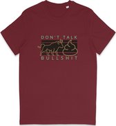 Grappig T Shirt Heren - Don't Talk Bullshit Quote - Bordeaux Rood - L