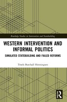 Routledge Studies in Intervention and Statebuilding- Western Intervention and Informal Politics